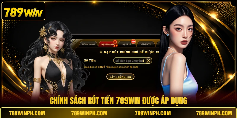 Chính sách rút tiền 789WIN được áp dụng